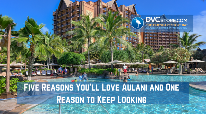 https://www.dvcstore.com/blog/wp-content/uploads/2022/11/Five-Reasons-You_ll-Love-Aulani-and-One-Reason-to-Keep-Looking-800x445.png